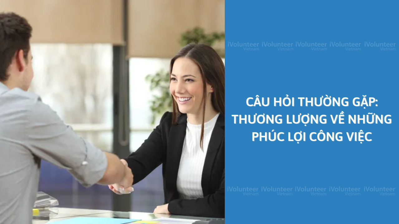 Câu Hỏi Thường Gặp: Thương Lượng Về Những Phúc Lợi Công Việc