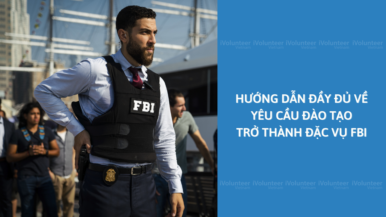 Hướng Dẫn Đầy Đủ Về Yêu Cầu Đào Tạo Trở Thành Đặc Vụ FBI