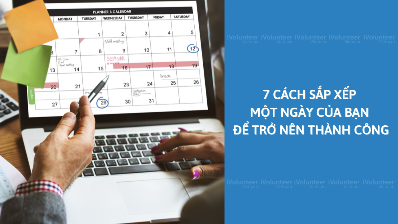 7 Cách Sắp Xếp Một Ngày Của Bạn Để Trở Nên Thành Công