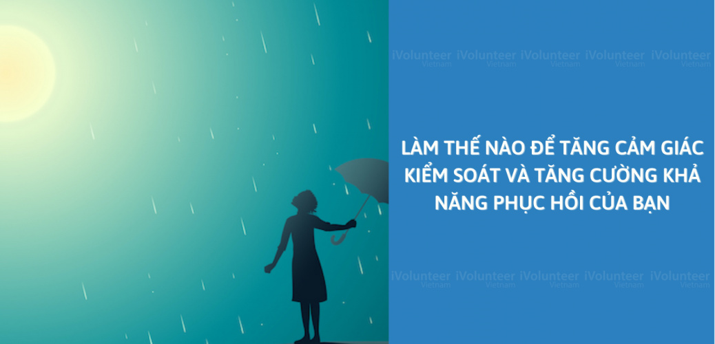 Làm Thế Nào Để Tăng Cảm Giác Kiểm Soát Và Tăng Cường Khả Năng Phục Hồi Của Bạn