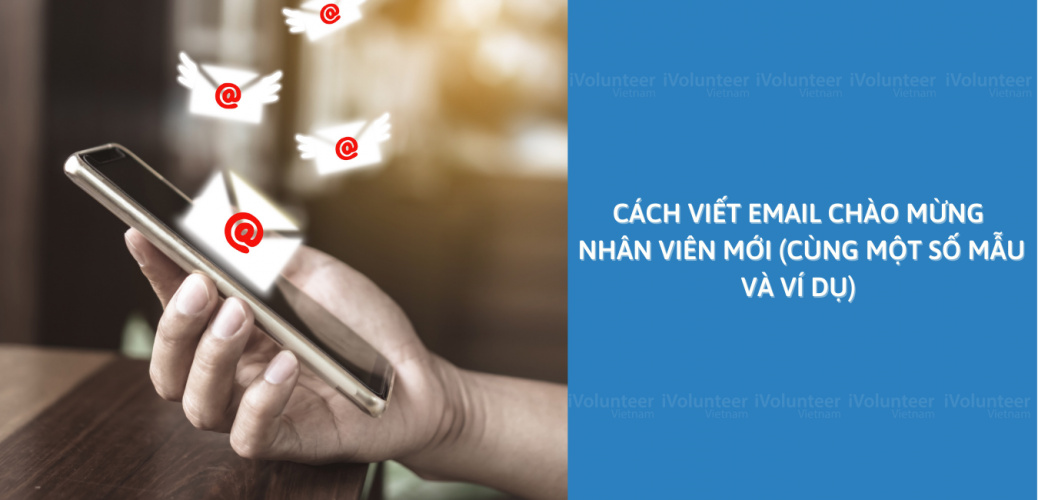 Cách Viết Email Chào Mừng Nhân Viên Mới (Cùng Một Số Mẫu Và Ví Dụ)