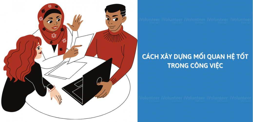 Cách Xây Dựng Mối Quan Hệ Tốt Trong Công Việc