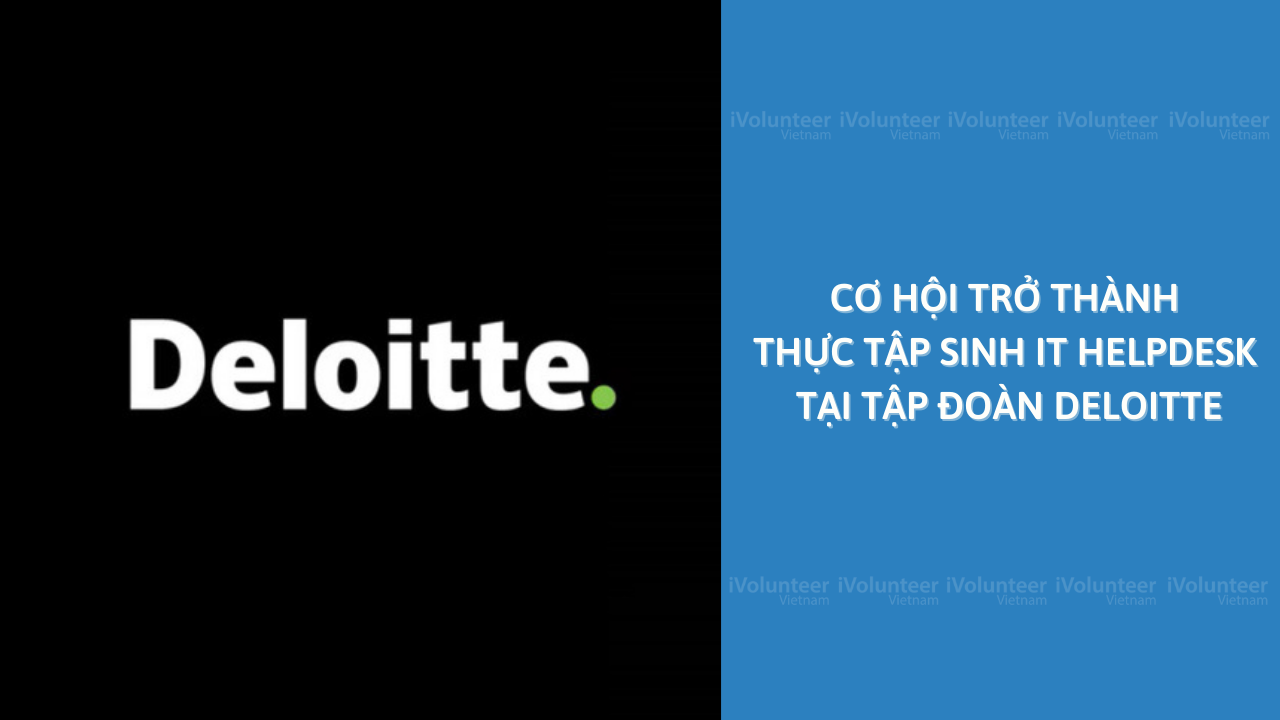 Cơ Hội Trở Thành Thực Tập Sinh IT Helpdesk Tại Tập Đoàn Deloitte