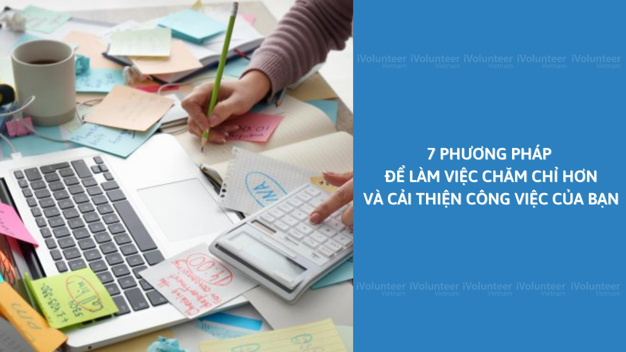 7 Phương Pháp Để Làm Việc Chăm Chỉ Hơn Và Cải Thiện Công Việc Của Bạn