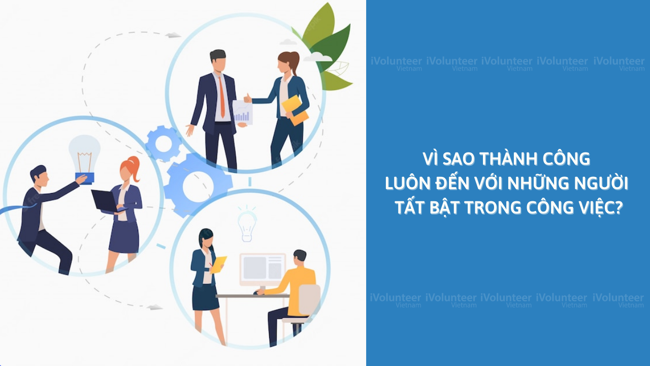 Vì Sao Thành Công Luôn Đến Với Những Người Tất Bật Trong Công Việc?