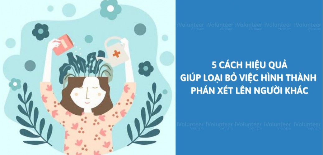 5 Cách Hiệu Quả Giúp Loại Bỏ Việc Hình Thành Phán Xét Lên Người Khác