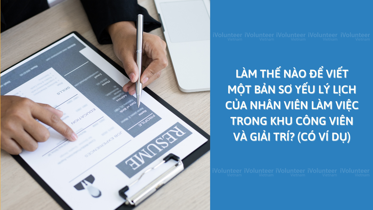 Làm Thế Nào Để Viết Một Bản Sơ Yếu Lý Lịch Của Nhân Viên Làm Việc Trong Khu Công Viên Và Giải Trí (Có Ví Dụ)