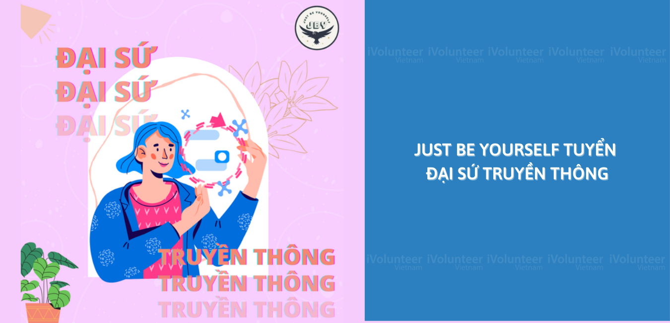 Just Be Yourself Tuyển Đại Sứ Truyền Thông