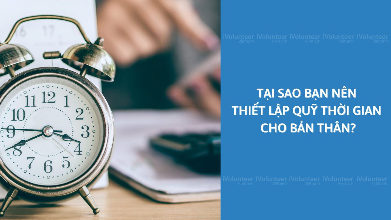 Tại Sao Bạn Nên Thiết Lập Quỹ Thời Gian Cho Bản Thân?