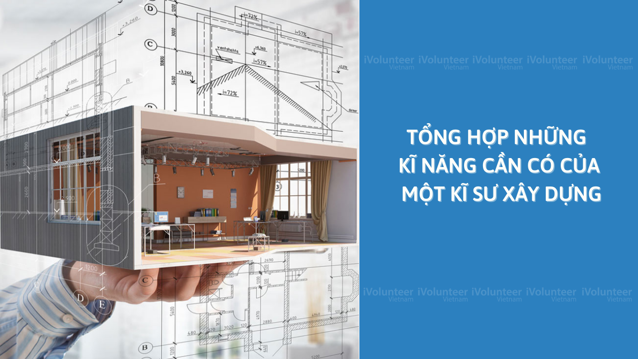 Tổng Hợp Những Kĩ Năng Cần Có Của Một Kĩ Sư Xây Dựng