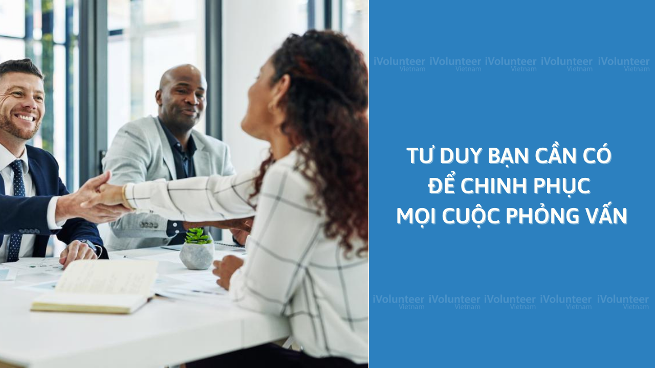 Tư Duy Bạn Cần Có Để Chinh Phục Mọi Cuộc Phỏng Vấn