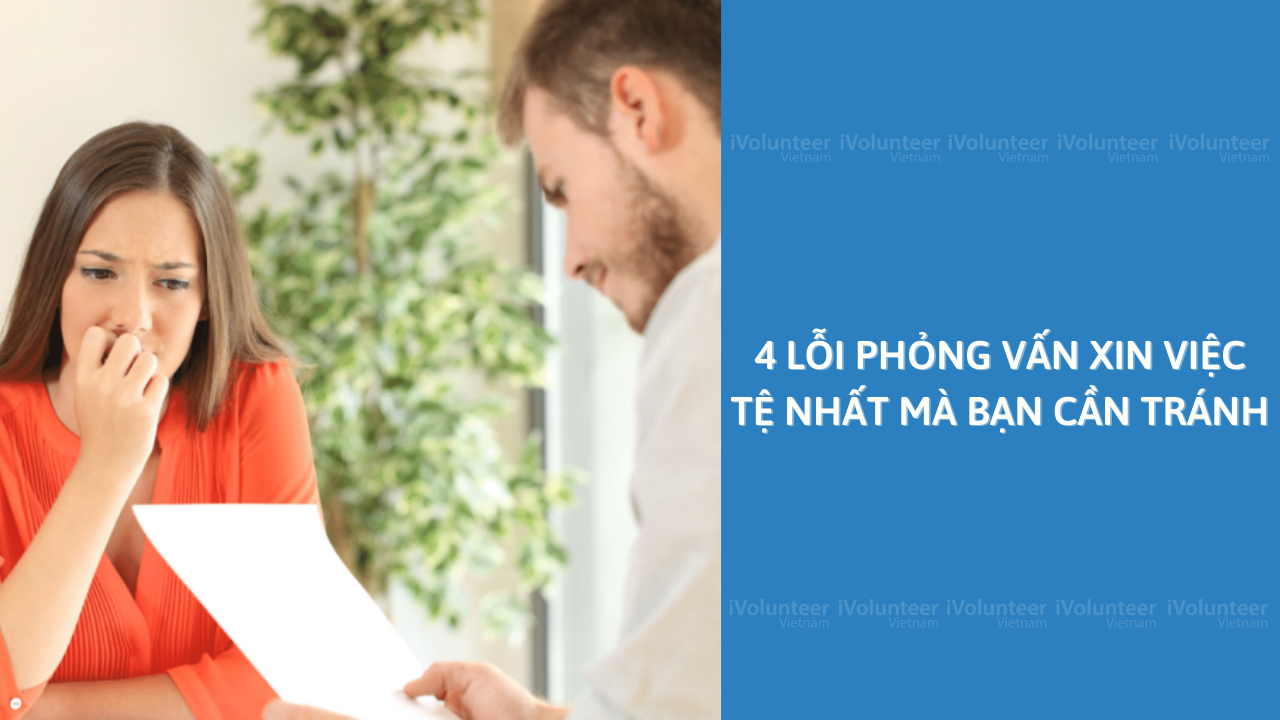 4 Lỗi Phỏng Vấn Xin Việc Tệ Nhất Mà Bạn Cần Tránh