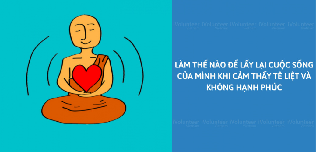 Làm Thế Nào Để Lấy Lại Cuộc Sống Của Mình Khi Cảm Thấy Tê Liệt Và Không Hạnh Phúc