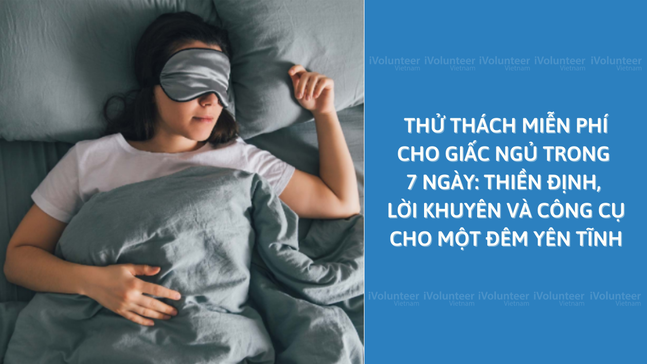 Thử Thách Miễn Phí Cho Giấc Ngủ Trong 7 Ngày: Thiền Định, Lời Khuyên Và Công Cụ Cho Một Đêm Yên Tĩnh