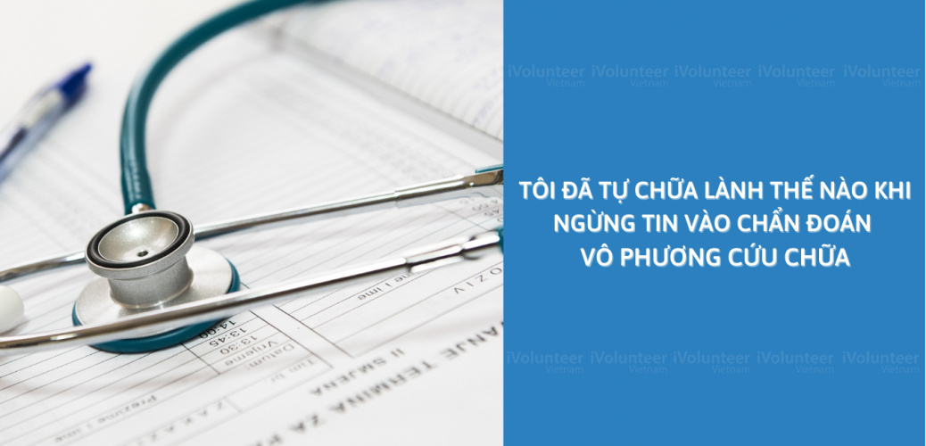 Tôi Đã Tự Chữa Lành Thế Nào Khi Ngừng Tin Vào Chẩn Đoán Vô Phương Cứu Chữa