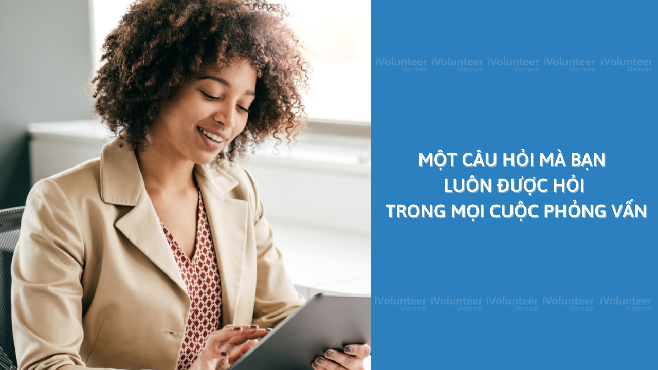 Một Câu Hỏi Mà Bạn Luôn Được Hỏi Trong Mọi Cuộc Phỏng Vấn