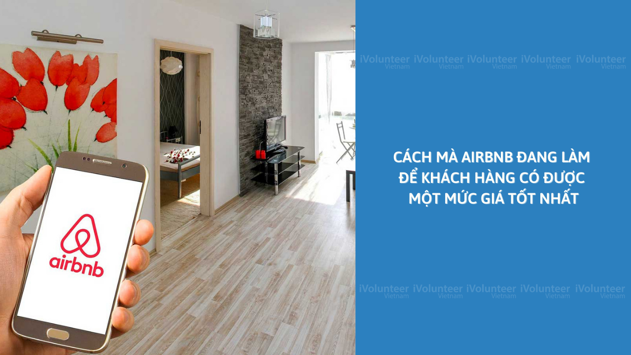 Khi Airbnb Phát Triển, Đây Chính Xác Là Cách Mà Nó Đang Làm Để Khách Hàng Có Được Một Mức Giá Tốt Nhất