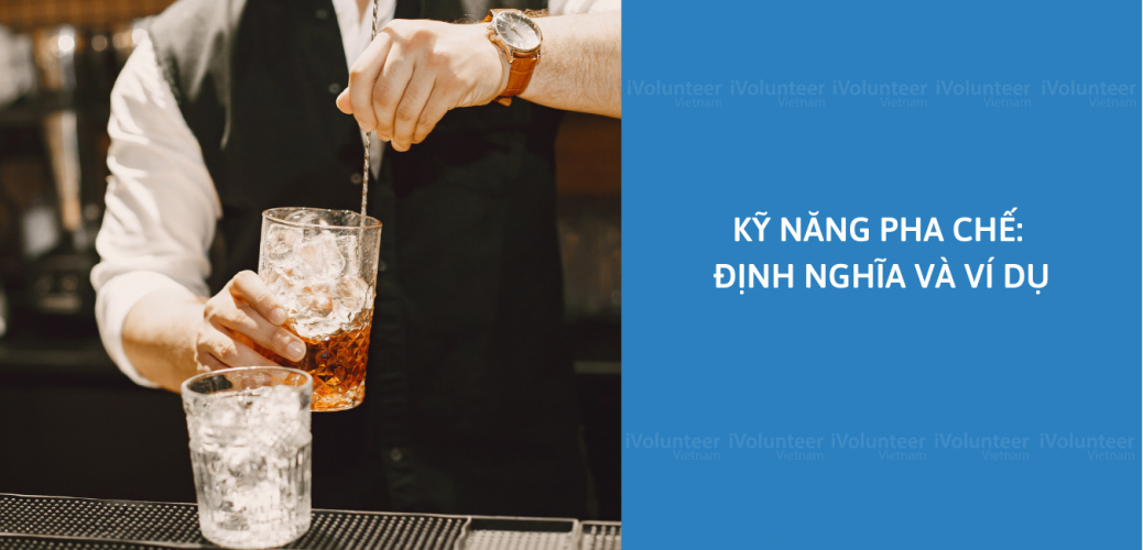 Kỹ Năng Pha Chế: Định Nghĩa Và Ví Dụ