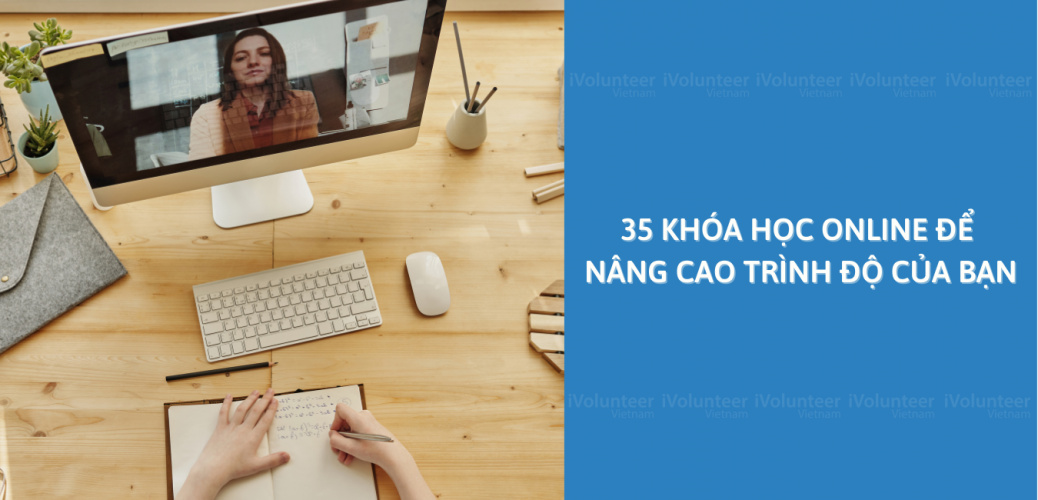 35 Khóa Học Online Để Nâng Cao Trình Độ Của Bạn