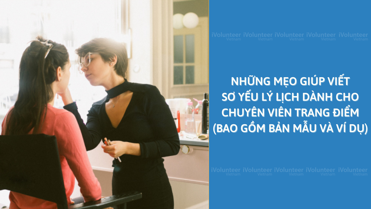 Những Mẹo Giúp Viết Sơ Yếu Lý Lịch Dành Cho Chuyên Viên Trang Điểm (Bao Gồm Bản Mẫu Và Ví Dụ)