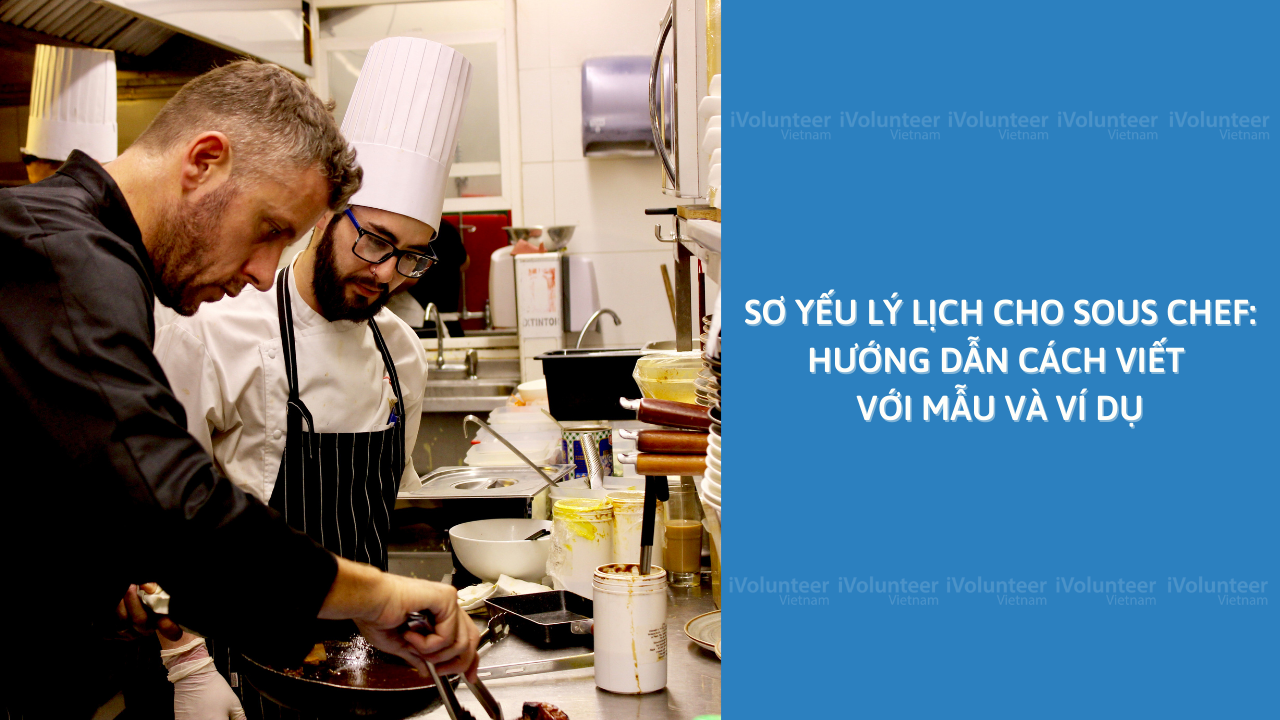 Sơ Yếu Lý Lịch Cho Sous Chef: Hướng Dẫn Cách Viết Với Mẫu Và Ví Dụ