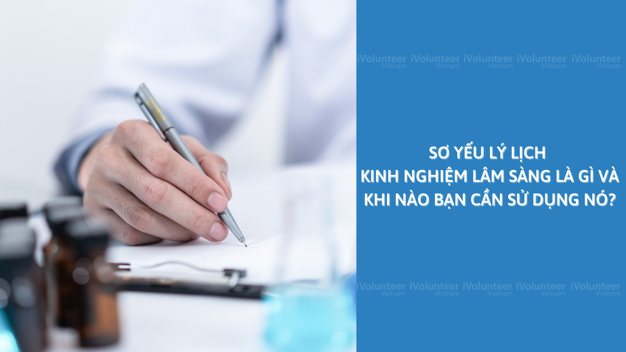 Sơ yếu lý lịch kinh nghiệm lâm sàng là gì và khi nào bạn cần sử dụng nó?