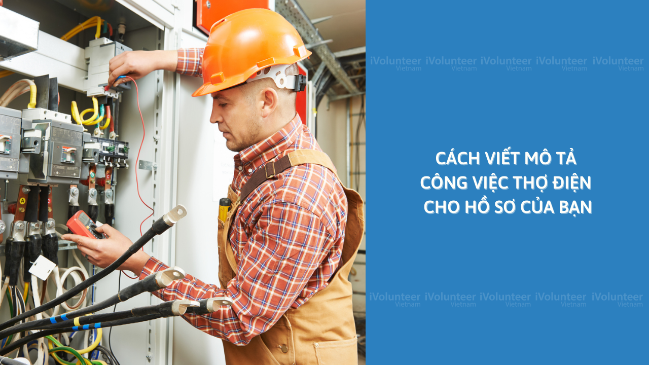 Cách Viết Mô Tả Công Việc Thợ Điện Cho Hồ Sơ Của Bạn