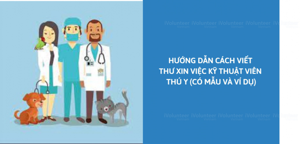 Hướng Dẫn Cách Viết Thư Xin Việc Kỹ Thuật Viên Thú Y (Có Mẫu Và Ví Dụ)