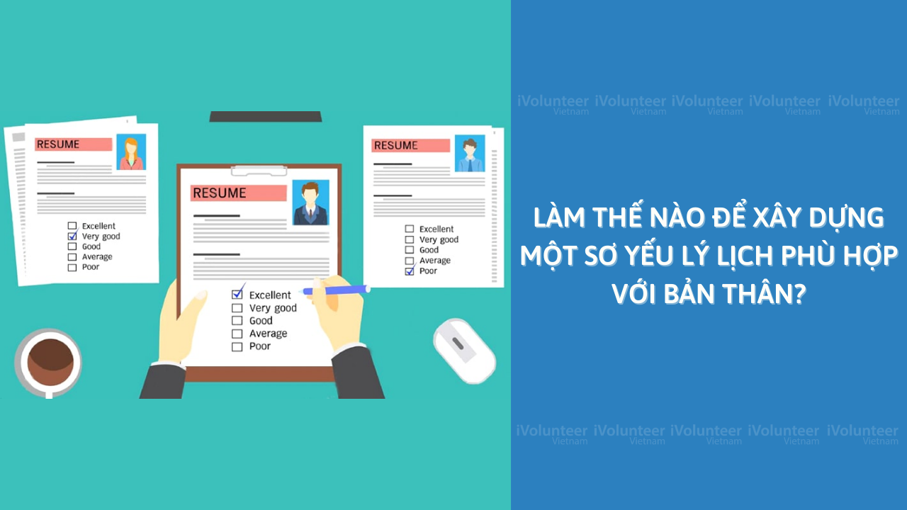 Làm Thế Nào Để Xây Dựng Một Sơ Yếu Lý Lịch Phù Hợp Với Bản Thân?