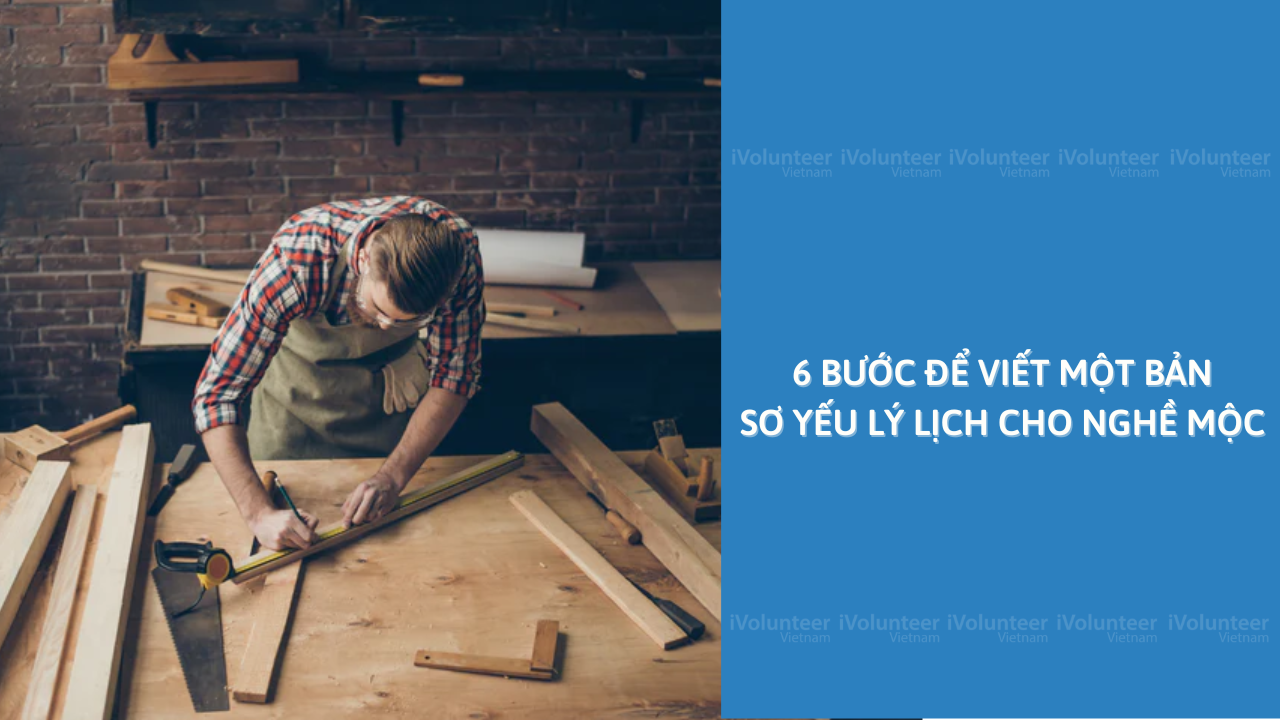 6 Bước Để Viết Một Bản Sơ Yếu Lý Lịch Cho Nghề Mộc