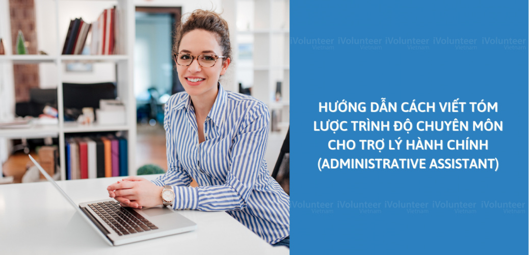 Hướng Dẫn Cách Viết Tóm Lược Trình Độ Chuyên Môn Cho Trợ Lý Hành Chính (Administrative Assistant)