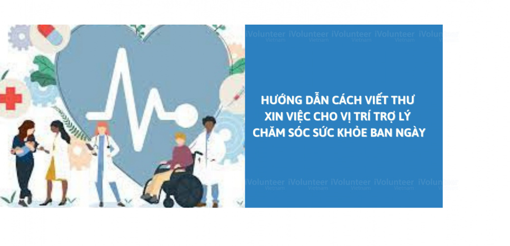 Hướng Dẫn Cách Viết Thư Xin Việc Cho Vị Trí Trợ Lý Chăm Sóc Sức Khỏe Ban Ngày