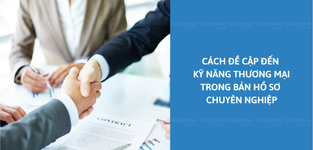 Cách Đề Cập Đến Kỹ Năng Thương Mại Trong Bản Hồ Sơ Chuyên Nghiệp