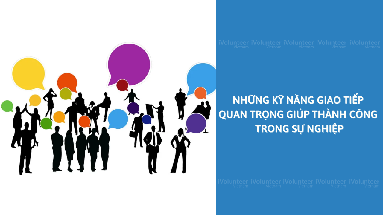 Những Kỹ Năng Giao Tiếp Quan Trọng Giúp Thành Công Trong Sự Nghiệp