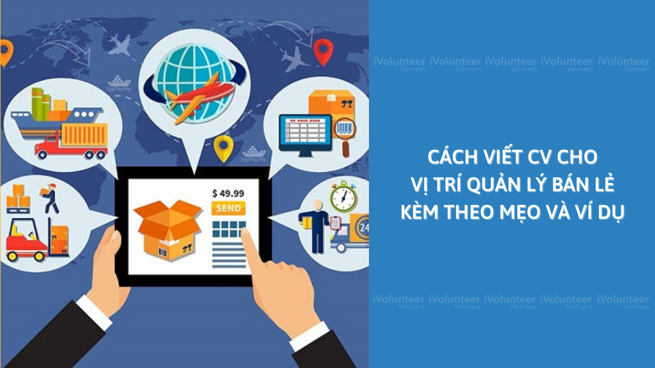 Cách Viết CV Cho Vị Trí Quản Lý Bán Lẻ Kèm Theo Mẹo Và Ví Dụ