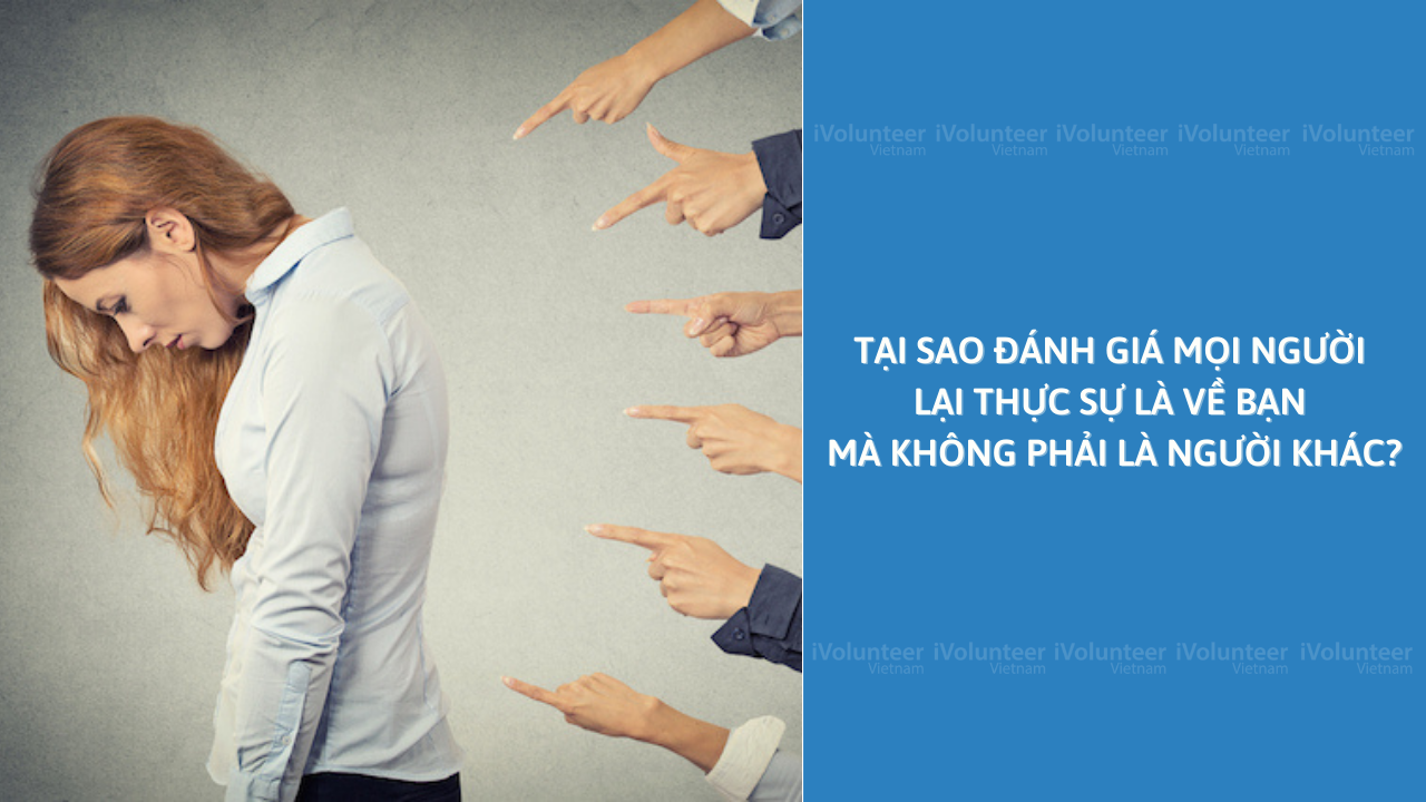 Tại Sao Đánh Giá Mọi Người Lại Thực Sự Là Về Bạn Mà Không Phải Là Người Khác?