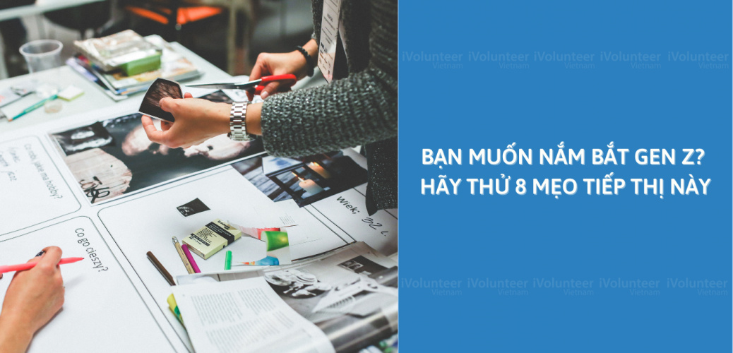 Bạn Muốn Nắm Bắt Gen Z? Hãy Thử 8 Mẹo Tiếp Thị Này