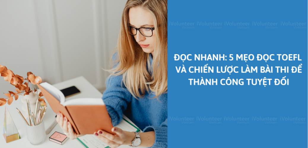 Đọc Nhanh: 5 Mẹo Đọc TOEFL Và Chiến Lược Làm Bài Thi Để Thành Công Tuyệt Đối