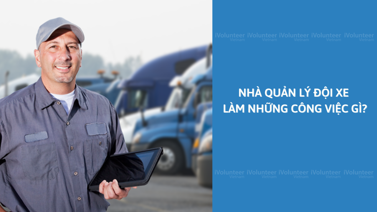 Nhà Quản Lý Đội Xe Làm Những Công Việc Gì?