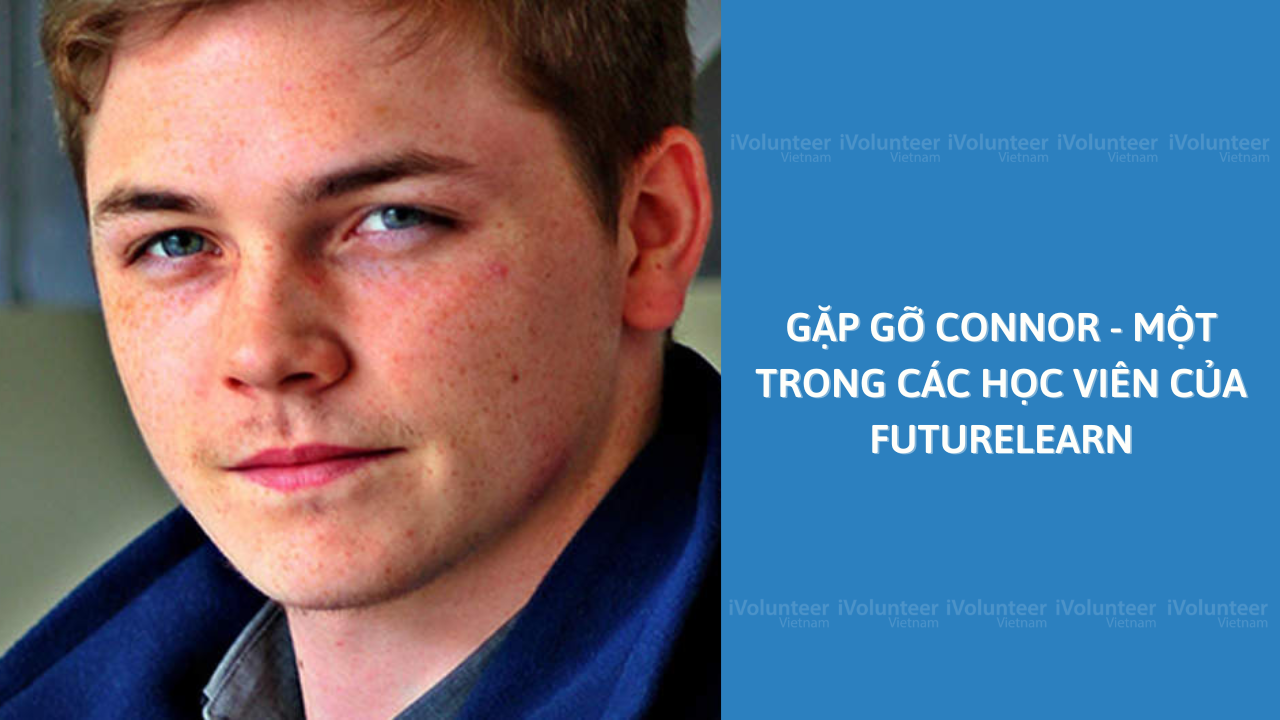 Gặp Gỡ Connor - Một Trong Các Học Viên Của FutureLearn