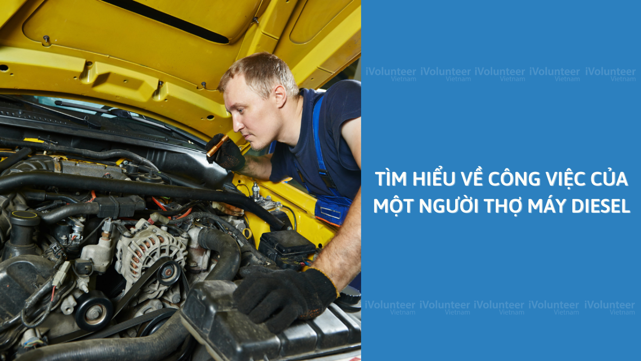 Tìm Hiểu Về Công Việc Của Một Người Thợ Máy Diesel