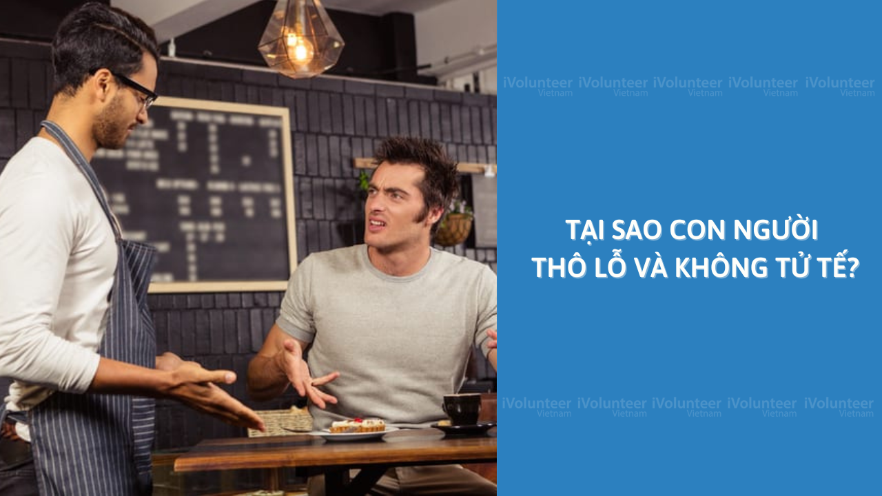 Tại Sao Con Người Thô Lỗ Và Không Tử Tế?