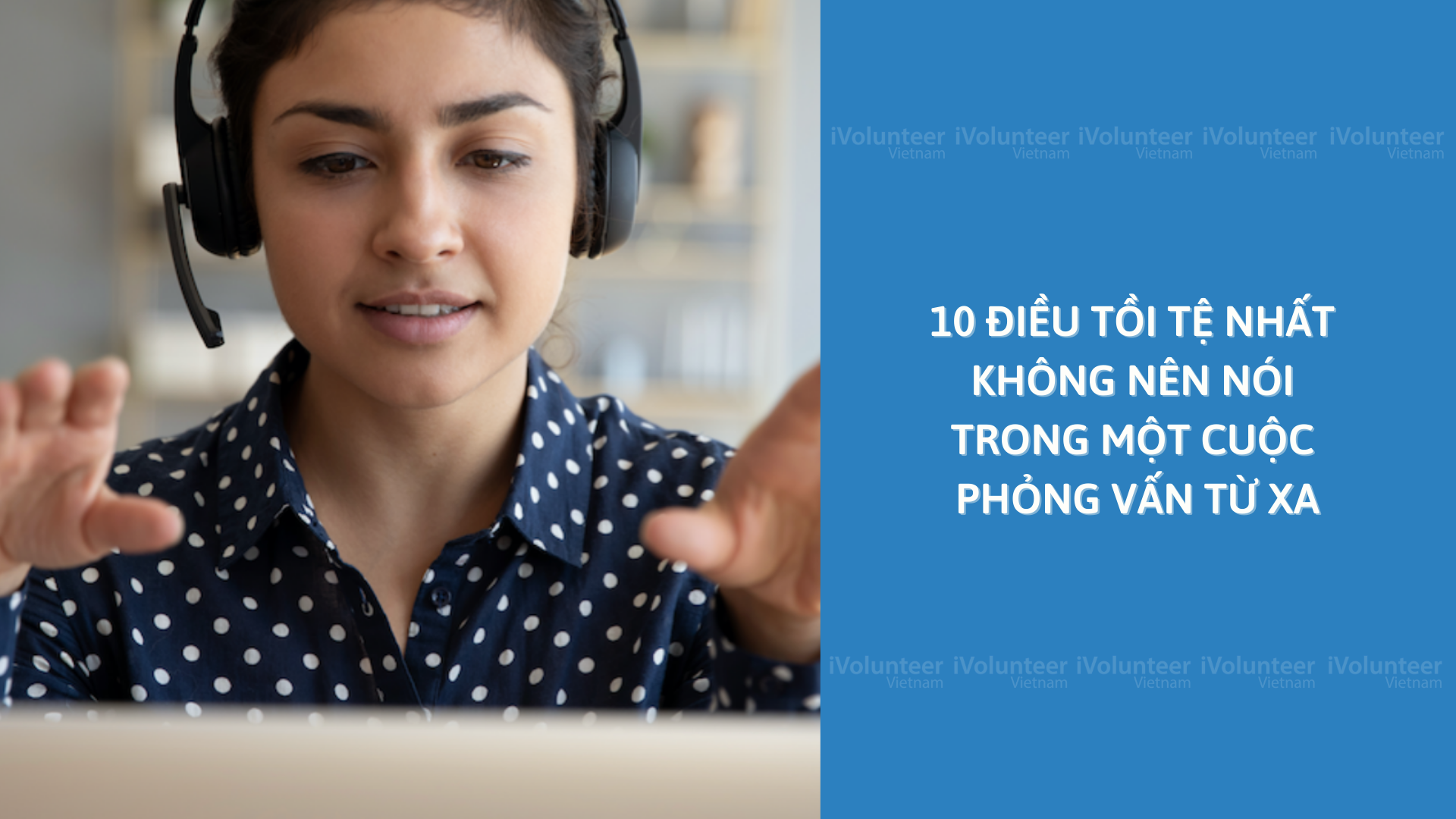 10 Điều Tồi Tệ Nhất Không Nên Nói Trong Một Cuộc Phỏng Vấn Từ Xa