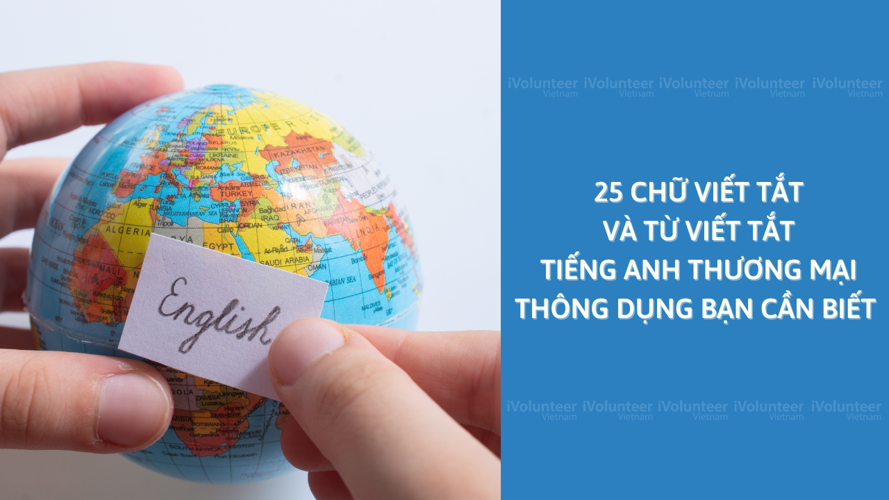 25 Chữ Viết Tắt Và Từ Viết Tắt Tiếng Anh Thương Mại Thông Dụng Bạn Cần Biết