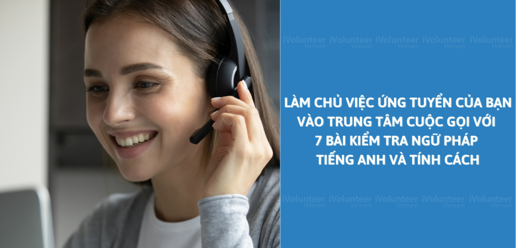 Làm Chủ Việc Ứng Tuyển Của Bạn Vào Trung Tâm Cuộc Gọi Với 7 Bài Kiểm Tra Ngữ Pháp Tiếng Anh Và Tính Cách