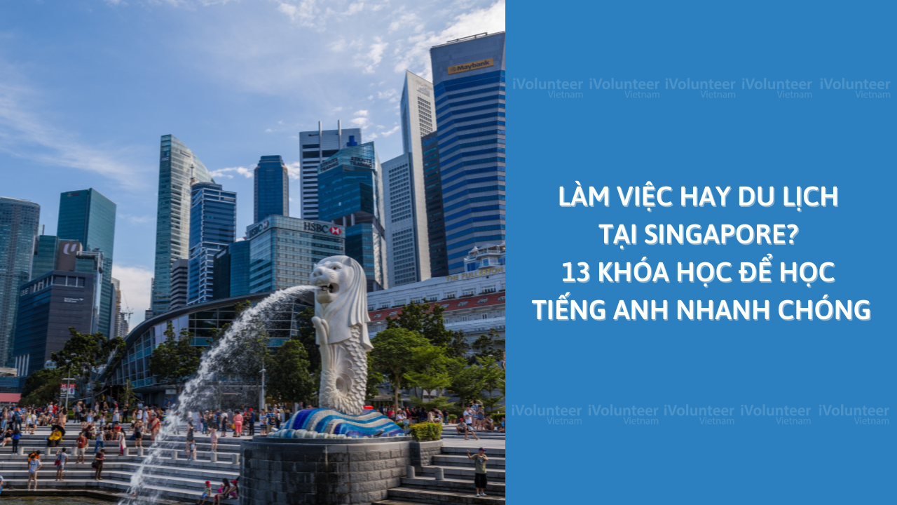 Làm Việc Hay Du Lịch Tại Singapore? 13 Khóa Học Để Học Tiếng Anh Nhanh Chóng