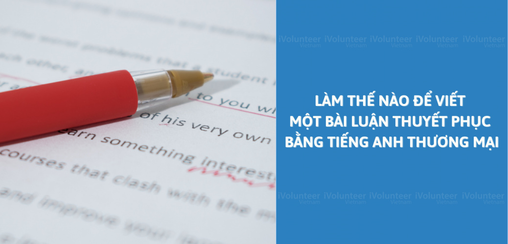 Làm Thế Nào Để Viết Một Bài Luận Thuyết Phục Bằng Tiếng Anh Thương Mại?