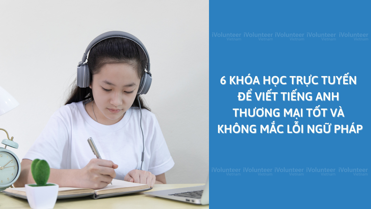 6 Khóa Học Trực Tuyến Để Viết Tiếng Anh Thương Mại Tốt Và Không Mắc Lỗi Ngữ Pháp