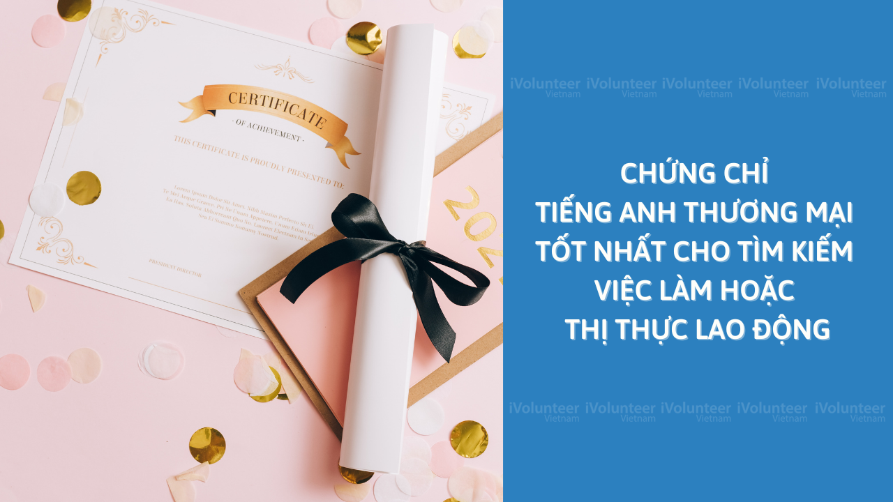 Chứng Chỉ Tiếng Anh Thương Mại Tốt Nhất Cho Tìm Kiếm Việc Làm Hoặc Thị Thực Lao Động