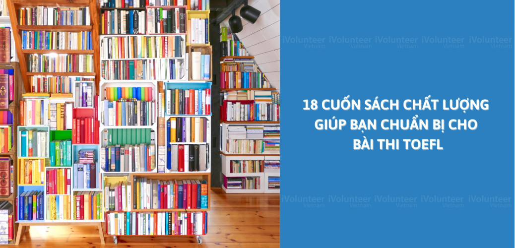 18 Cuốn Sách Chất Lượng  Giúp Bạn Chuẩn Bị Cho Bài Thi TOEFL